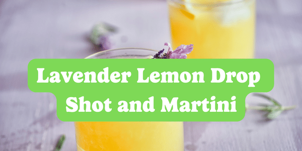 The Lavender Lemon Drop Shots + Martinis: Delight in Every Drop